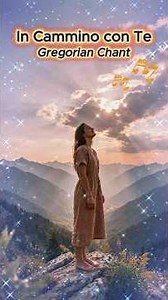 In Cammino con Te..Gregorian Chant...For Inner Peace..432Hz