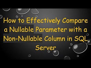 How to Effectively Compare a Nullable Parameter with a Non-Nullable Column in SQL Server
