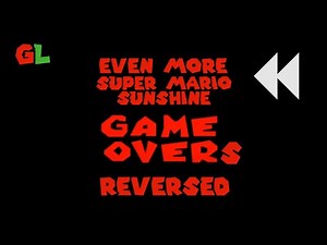 EVEN MORE Super Mario Sunshine Game Overs REVERSED