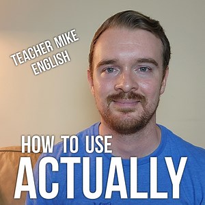 What Does "Actually" Mean? Let's learn how to use it! | Teacher Mike English