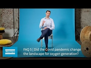 Atlas Copco | FAQ 5 | Did the Covid pandemic change the landscape for oxygen generation?