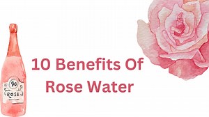 10 Benefits Of Rose Water