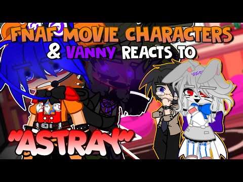 FNAF Movie Characters & Vanny Reacts To ASTRAY || FNaF: Securitu Breach || Gacha