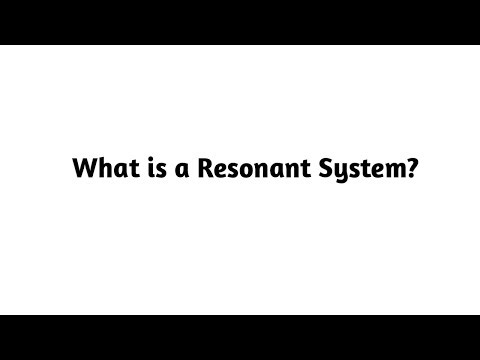 What is a Resonant System ?