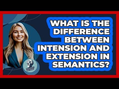 What Is The Difference Between Intension And Extension In Semantics? - Philosophy Beyond