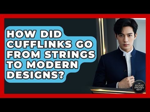 How Did Cufflinks Go From Strings To Modern Designs? - The Sharp Dressed Gent