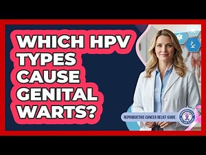 Which HPV Types Cause Genital Warts?