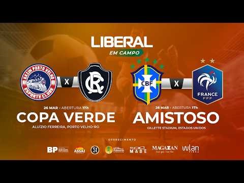 🔥 AO VIVO: PORTO VELHO 2X1 REMO NA COPA VERDE | AMISTOSO BRASIL X FRANÇA