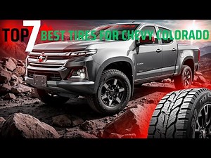 TOP 7 Best Tires For Chevy Colorado in 2025 | STOP Wasting Money! 🔥 (MUST SEE Before You Buy!)