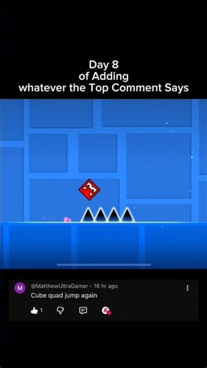 Day 8: I Add Whatever the Top Comment Says in Geometry Dash