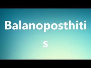 Balanoposthitis - Medical Definition and Pronunciation