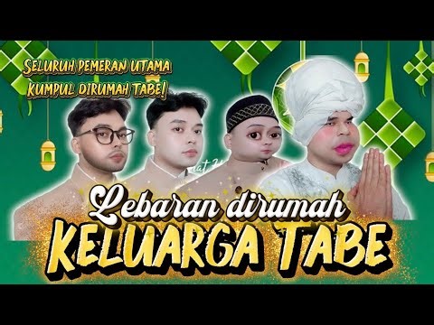 LEBARAN DIRUMAH KELUARGA TABE! Seluruh Pemeran Utama Berkumpul Di Episode Ini 🤩