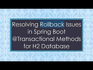 Resolving Rollback Issues in Spring Boot -Transactional Methods for H2 Database