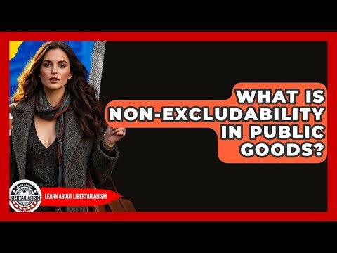 What Is Non-excludability In Public Goods? - Learn About Libertarianism