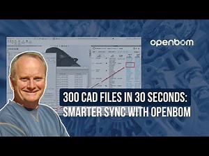 300 CAD Files in 30 Seconds: Smarter Sync with OpenBOM