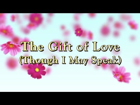 The Gift of Love (Though I May Speak)