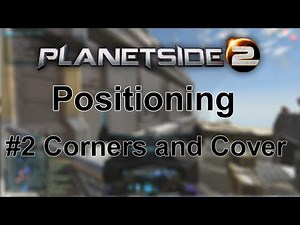 Planetside Positioning #2 Corners and Cover