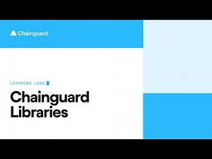 Explore Chainguard Libraries | Chainguard Learning Labs