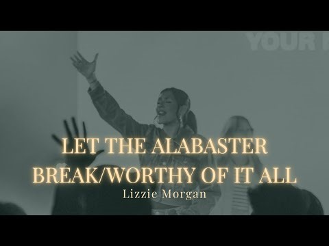 Let The Alabaster Break – Lizzie Morgan (Powerful Live Worship Moment)