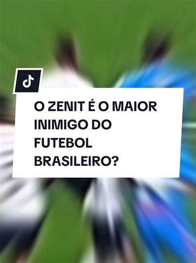 Zenit: O Maior Inimigo do Futebol Brasileiro?