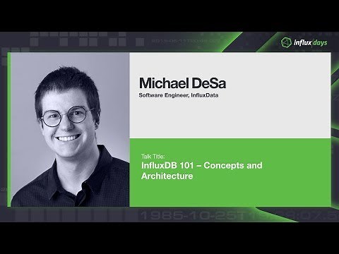 Michael Desa [InfluxData] | InfluxDB 101 – Concepts and Architecture | InfluxDays London 2019
