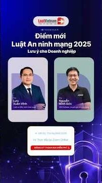 Webinar: Điểm mới Luật An ninh mạng 2025 - Lưu ý quan trọng dành cho Doanh nghiệp | LuatVietnam.vn