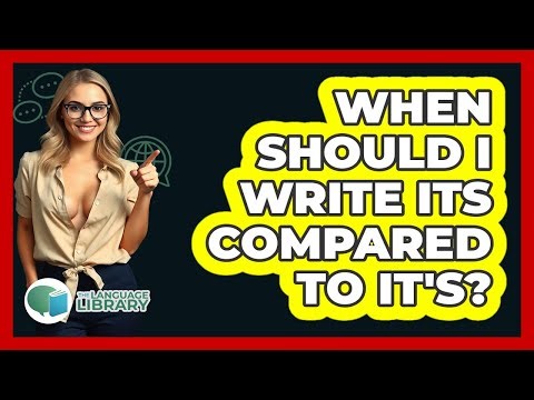 When Should I Write Its Compared To It's?