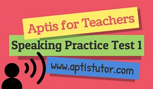 Aptis ESOL for Teachers: Speaking Practice Test 1 - Aptis Tutor - Mock Exam