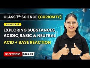 Exploring Substances: Acidic, Basic and Neutral - Part 5 | Ch 2 | Class 7 Science (Curiosity) | CBSE