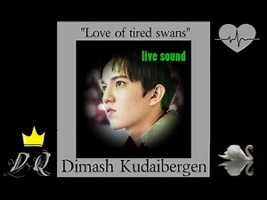 Dimash Kudaibergen. Love of tired swans (live sound)