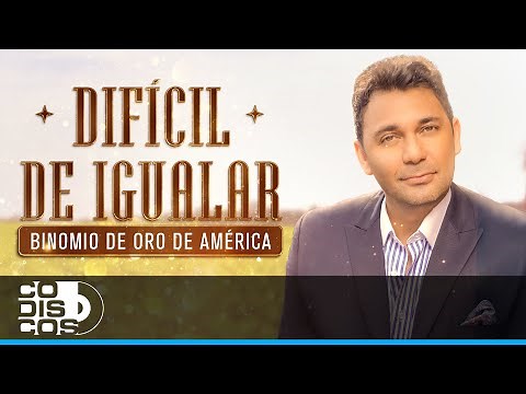 Difícil De Igualar, Binomio De Oro De América - Video