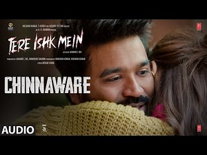 Tere Ishk Mein: Chinnaware (Audio) | Dhanush, Kriti | AR Rahman | Shankar Mahadevan