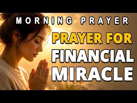 Powerful Prayer for a Financial Miracle | Give Your Financial Worries to God | Morning Prayer