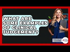 What Are Some Examples Of Clinical Judgement? - Nursing Knowledge Exchange