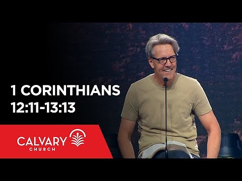 1 Corinthians 12:11-13:13 - Skip Heitzig