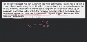 For a science project, two fish tanks with lids were constructe... | Filo