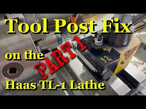 Tool Post Fix on the Haas TL-1 Lathe - Part 1 of 3