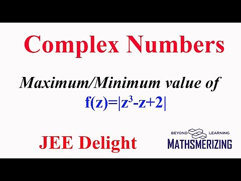JEE Delight | Complex numbers | Minimum and maximum value | f(z)=|z^3-z+2|