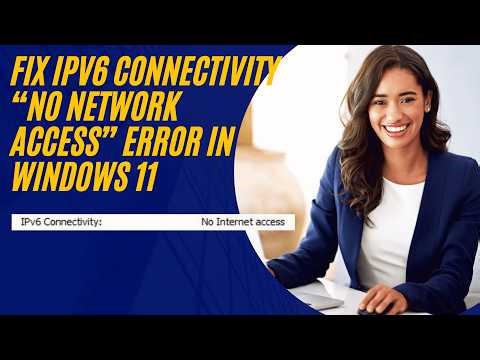 Fix IPv6 Connectivity “No Network Access” Error in Windows 11