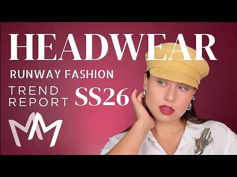 Headwear SS26 runway trends Hats and Scarfs for Spring Summer