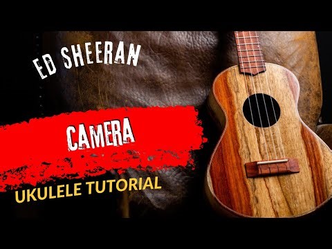 Ukulele Tutorial Ed Sheeran Camera