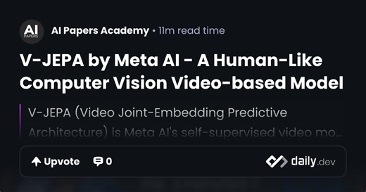 V-JEPA by Meta AI - A Human-Like Computer Vision Video-based Model | daily.dev