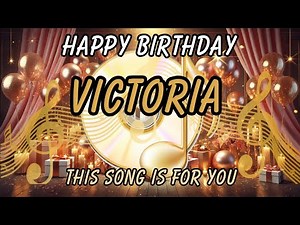 Happy Birthday Victoria - The Best Birthday Song for Victoria