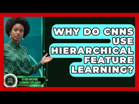 Why Do CNNs Use Hierarchical Feature Learning? - AI and Machine Learning Explained