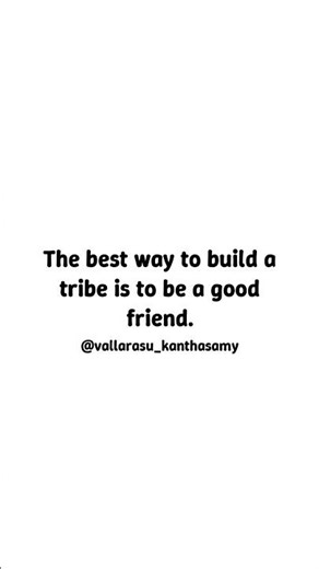 Finding Your Tribe - The best way to build a tribe is to be a good friend.