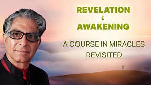 Revelation & Awakening: A Course in Miracles revisited. | Deepak Chopra