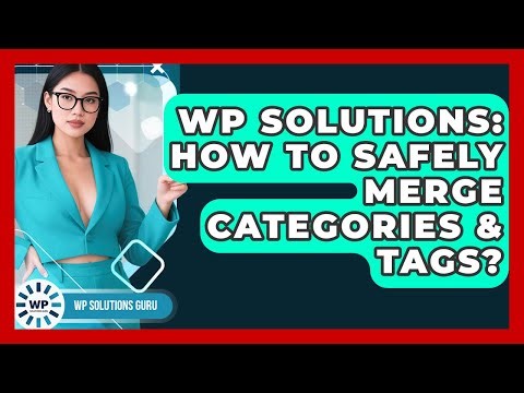 WP Solutions: How To Safely Merge Categories & Tags? - WP Solutions Guru