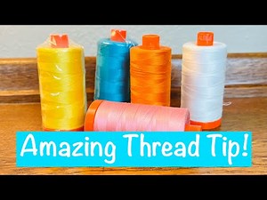 An Amazing Aurifil Thread Tip!