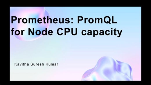 Prometheus: PromQL for Node CPU capacity | Kavitha Suresh Kumar