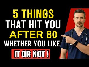 Doctor Warns: Once You Turn 80, THESE 5 Things Happen - Whether You Like It Or Not! Healthy Aging